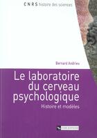 Couverture du livre « Le laboratoire du cerveau psychologique ; histoire et modeles » de Bernard Andrieu aux éditions Cnrs
