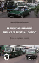Couverture du livre « Transports urbains publics et privés au Congo ; enjeux et pratiques sociales » de Gaston M'Bemba-Ndoumba aux éditions Editions L'harmattan