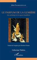 Couverture du livre « Le parfum de la lumière ; une anthologie de la sagesse bouddhiste » de Paraskevopoulos John aux éditions L'harmattan
