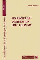 Couverture du livre « Les récits de conjuration sous Louis XIV » de Bruno Tribout aux éditions Presses De L'universite De Laval