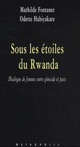 Couverture du livre « Sous les étoiles du Rwanda ; dialogue de femmes entre génocide et paix » de Mathilde Fontanet et Odette Habiyakare aux éditions Metropolis