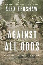 Couverture du livre « Against all odds » de Alex Kershaw aux éditions Random House Us