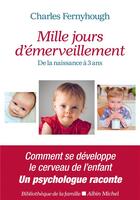 Couverture du livre « Mille jours d'émerveillement ; de la naissance à 3 ans » de Charles Fernyhough aux éditions Albin Michel