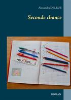 Couverture du livre « Seconde chance » de Delrue Alexandra aux éditions Books On Demand