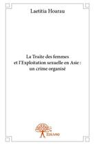 Couverture du livre « La traite des femmes et l'exploitation sexuelle en Asie : un crime organisé » de Laetitia Hoarau aux éditions Edilivre