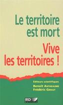 Couverture du livre « Le territoire est mort : Vive les territoires ! » de Frederic Giraut et Benoît Antheaume aux éditions Ird