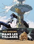 Couverture du livre « Dans les villages : Intégrale » de Max Cabanes aux éditions Humanoides Associes