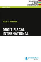 Couverture du livre « Droit fiscal international (3e édition) » de Jean Schaffner aux éditions Promoculture