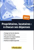 Couverture du livre « Propriétaires, locataires : à chacun ses dépenses (édition 2017) » de  aux éditions Le Particulier