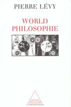 Couverture du livre « World philophie - le marche, le cyberspace et la conscience » de Pierre Levy aux éditions Odile Jacob
