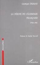 Couverture du livre « La dérive de l'économie française ; 1958-1981 » de Georges Dumas aux éditions L'harmattan