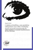 Couverture du livre « L'alpha-cristalline, une protéine ubiquitaire aux rôles multiples » de Michiel Michiel aux éditions Presses Academiques Francophones