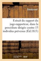 Couverture du livre « Extrait du rapport du juge-rapporteur, dans la procedure dirigee contre treize individus prevenus » de Dandurand aux éditions Hachette Bnf