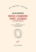 Couverture du livre « Nous l'aimons tant, glenda et autres recits » de Julio Cortazar aux éditions Gallimard