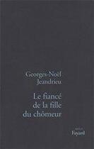 Couverture du livre « Le fiancé de la fille du chômeur » de Georges-Noel Jeandrieu aux éditions Fayard