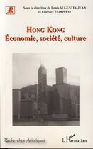 Couverture du livre « Hong Kong ; économie, société, culture » de Louis Augustin-Jean et Florence Padovani aux éditions L'harmattan
