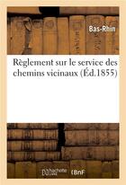 Couverture du livre « Règlement sur le service des chemins vicinaux » de Bas-Rhin aux éditions Hachette Bnf