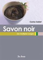Couverture du livre « Savon noir ; ses multiples usages » de Carine Soblet aux éditions De Boree