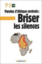 Couverture du livre « Paroles d'Afrique centrale : briser les silences » de Serge Bailly aux éditions Karthala
