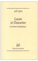 Couverture du livre « Lacan et Descartes ; la tentation métaphysique » de Sipos J aux éditions Puf
