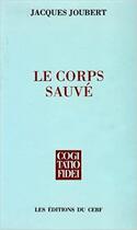 Couverture du livre « Le Corps sauvé » de Joubert Jacques aux éditions Cerf