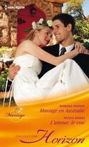 Couverture du livre « Mariage en Australie ; l'amour, le vrai » de Nicola Marsh et Barbara Hannay aux éditions Harlequin