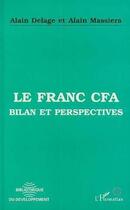 Couverture du livre « Le franc CFA ; bilan et perspectives » de Alain Delage et Alain Massiera aux éditions Editions L'harmattan
