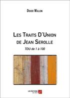 Couverture du livre « Les traits d'union de Jean Serolle ; TDU de 1 à 100 » de Didier Wallon aux éditions Editions Du Net