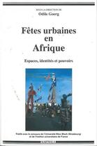 Couverture du livre « Fêtes urbaines en Afrique ; espaces, identités et pouvoirs » de Odile Goerg aux éditions Karthala