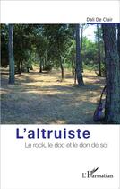 Couverture du livre « L'altruiste ; le rock le doc et le don de soi » de Dali De Clair aux éditions L'harmattan