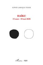 Couverture du livre « Haïku, 15 mars-10 mai 2020 » de Sophie Laroque-Texier aux éditions L'harmattan