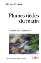 Couverture du livre « Plumes tièdes du matin » de Michel Cosem et Marie Degain aux éditions Tertium