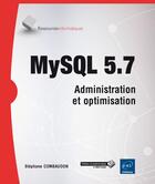 Couverture du livre « MySQL 5.7 ; administration et optimisation » de Stephane Combaudon aux éditions Eni