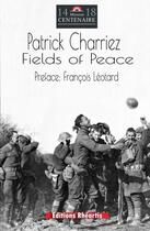 Couverture du livre « Fields of Peace : From Despair of WWI to hope for mankind » de Patrick Charriez aux éditions Rheartis
