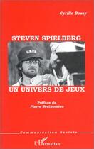 Couverture du livre « Steven spielberg ; un univers de jeux » de Cyrille Bossy aux éditions L'harmattan