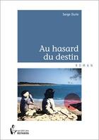 Couverture du livre « Au hasard du destin » de Serge Durie aux éditions Societe Des Ecrivains