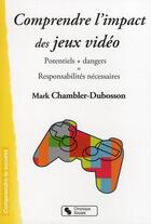 Couverture du livre « Comprendre les jeux vidéo ; potentiels + dangers = responsabilités nécessaires » de Chambler-Dubosson M. aux éditions Chronique Sociale