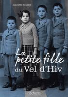 Couverture du livre « La petite fille du Vél d'Hiv » de Annette Muller aux éditions Hachette Romans