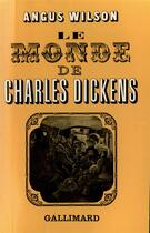 Couverture du livre « Le monde de charles dickens » de Angus Wilson aux éditions Gallimard
