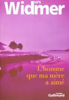 Couverture du livre « L'homme que ma mere a aime » de Urs Widmer aux éditions Gallimard