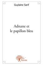 Couverture du livre « Adnane et le papillon bleu » de Guylaine Sarif aux éditions Edilivre