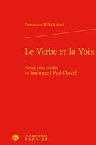 Couverture du livre « Le verbe et la voix ; vingt-cinq études en hommage à Paul Claudel » de Dominique Millet-Gerard aux éditions Classiques Garnier