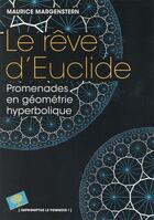 Couverture du livre « Le rêve d'Euclide ; promenades en géométrie hyperbolique » de Maurice Margenstern aux éditions Le Pommier