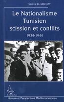 Couverture du livre « La nationalisme tunisien scission et conflits 1934-1944 » de Samya El Machat aux éditions L'harmattan