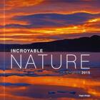 Couverture du livre « Incroyable nature ; calendrier 2015 » de  aux éditions Hugo Image