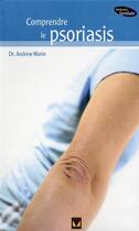 Couverture du livre « Comprendre le psoriasis » de Andrew Warine aux éditions Modus Vivendi