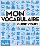 Couverture du livre « Mon vocabulaire : Guide visuel ; A1/B2 » de Romain Racine et Jean-Charles Schenker aux éditions Cle International