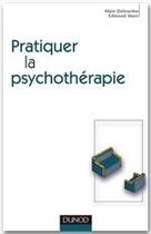 Couverture du livre « Pratiquer la psychothérapie » de Edmond Marc et Alain Delourme aux éditions Dunod