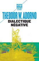 Couverture du livre « Dialectique négative » de Theodor Wiesengrund Adorno aux éditions Payot