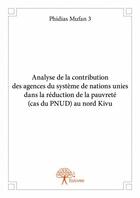 Couverture du livre « Analyse de la contribution des agences du système de nations unies dans la réduction de la pauvreté (cas du PNU) au nord Kivu » de Phidias Mufan 3 aux éditions Edilivre